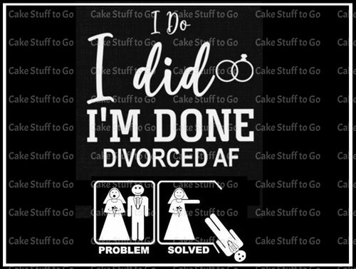 Divorced I Do I Did Edible Cake Topper Image Decoration